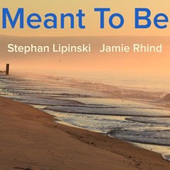 Meant To Be - Stephan Lipinski / Jamie Rhind