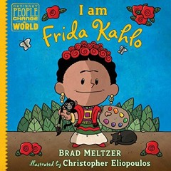 [Get] [KINDLE PDF EBOOK EPUB] I Am Frida Kahlo by  Brad Meltzer,Fabiola Stevenson,Car