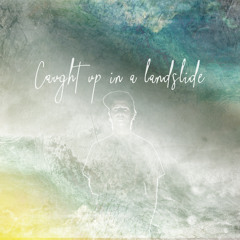 Caught up in a Landslide