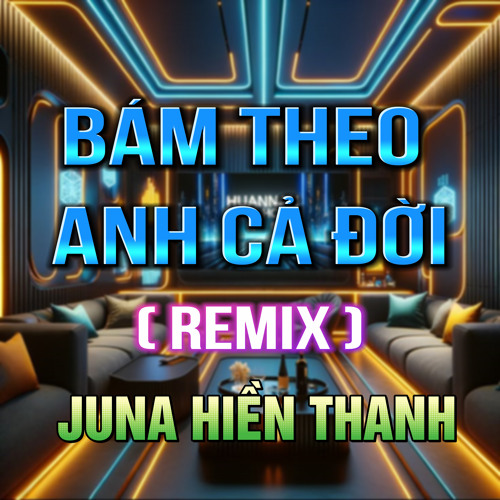 Bám Theo Anh Cả Đời (HM Remix)