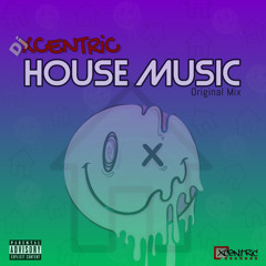 XCENTRiC - HOUSE MUSIC (Original Mix)