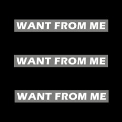 Want From Me (Feat. Danny Fernandes)