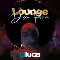 LOUNGE DISCO FUNK Mix Set Live By LILUCA Vol 2