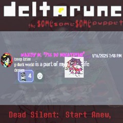 Dead Silent: Start Anew, ~ [Deltarune; The Same Same Same Puppet]
