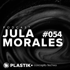 Plastik Podcast #054 - Jula Morales [TECHNO]