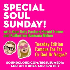 SHOW #1042 Special Soul Sunday - Tuesday Edition - Famous For Fat Or God Or Vegas?