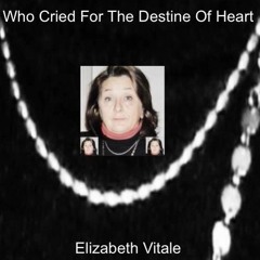 Who Cried For The Destine Of Heart