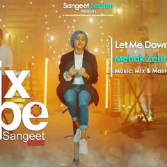 Let Me Down Slowly x Sajnaa | Mehak Zehra | Sangeet Sessions