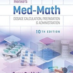 PDF READ ONLINE] Henke's Med-Math: Dosage Calculation, Preparation, & Administra