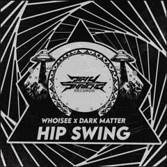 WHOiSEE & DARK MATTER - HIP SWING