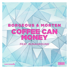 Borgeous & MORTEN - Coffee Can Money (feat. RUNAGROUND)
