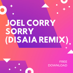 Joel Corry - Sorry (Disaia Remix)