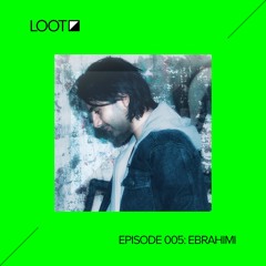 Loot Radio 005 with Ebrahimi