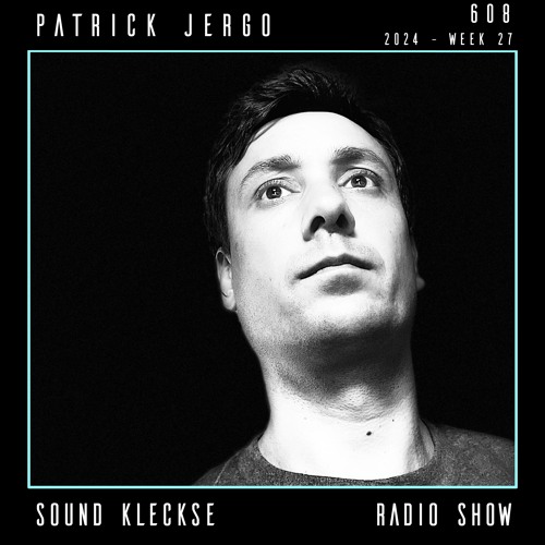 Sound Kleckse Radio Show 0608 - Patrick Jergo - 2024 week 27