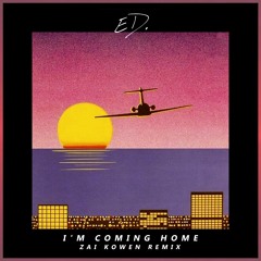 ED. - I'm Coming Home (Zai Kowen Remix)
