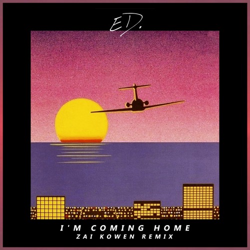 ED. - I'm Coming Home (Zai Kowen Remix)