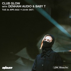 Club Glow with Denham Audio & Baby T   - 26 April 2022