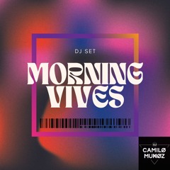 MORNING VIVES DJ SET - CAMILO MUÑOZ