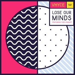 PREMIERE: Vhyce - Lose Our Minds (feat. Yves Paquet)(Prins Thomas Remix)