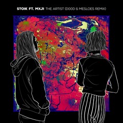 STOIK ft. Mxji - The Artist (D00d & Mesloes Remix)