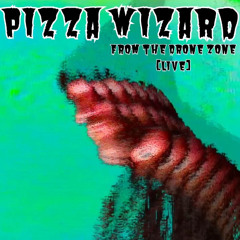 Pizza Wizard - From the Drone Zone [LIVE]