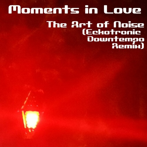 The Art of Noise - Moments In Love (EckoTronic Downtempo Remix)