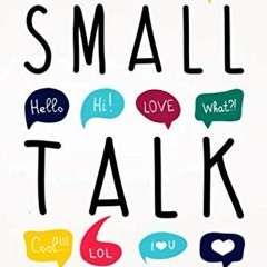 VIEW KINDLE PDF EBOOK EPUB Small Talk: How to Start a Conversation, Truly Connect with Others and Ma