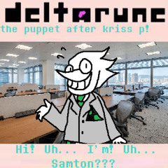 [Deltarune: the puppet after kriss p!] Hi! Uh... I'm! Uh... Samton???