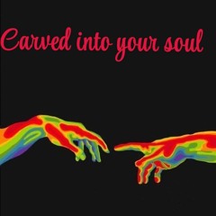 Carved Into Your Soul