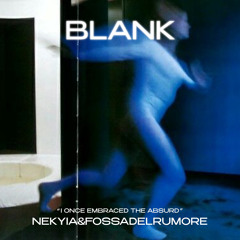 BLANK #3 - "I ONCE EMBRACED THE ABSURD" BY NEKYIA & FOSSADELRUMORE