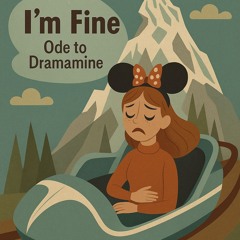 I’m Fine - Ode to Dramamine