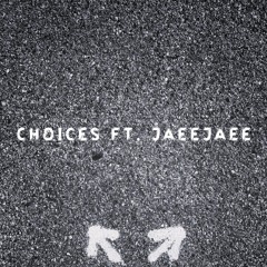 Choices (ft. JaeeJaee)