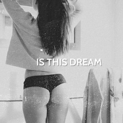 IS THIS DREAM
