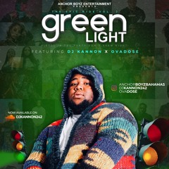 ANCHOR BOYZ PRESENTS GREEN LIGHT  - FT. @DJKANNON242 @OVADOSE
