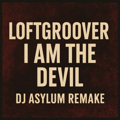 Loftgroover - I Am The Devil (DJ Asylum Remake)