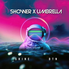 Shower x Umbrella - Shine x DTN