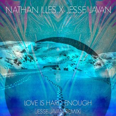Nathan Illes X Jesse Javan - Love Is Hard Enough (Jesse Javan Remix)