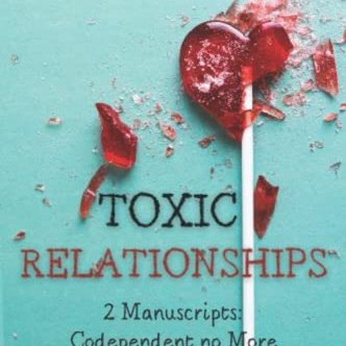 GET PDF EBOOK EPUB KINDLE Toxic Relationships: 2 Manuscripts: Codependent no More - T