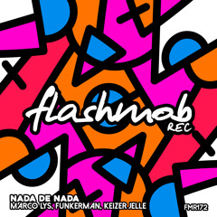Marco Lys, Funkerman, Keizer Jelle - Nada de Nada (Original Mix)[Flashmob Rec.]