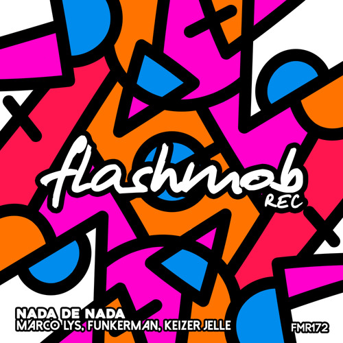 Marco Lys, Funkerman, Keizer Jelle - Nada de Nada (Original Mix)[Flashmob Rec.]