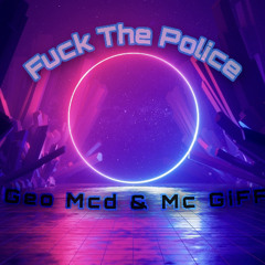 Fuck the Police - Geo Mcd & Mc GiFF