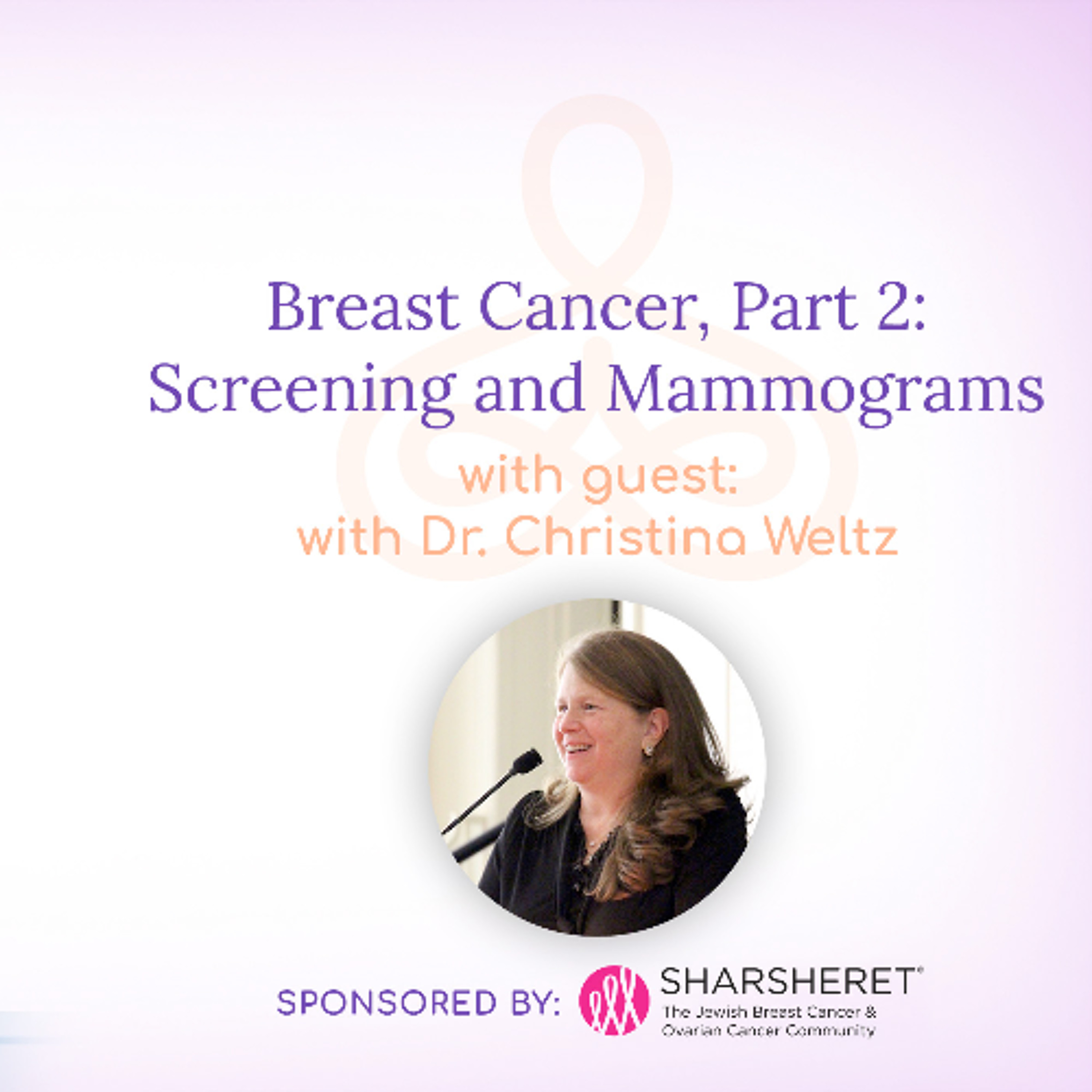 “Breast Cancer, Part 2: Screening and Mammograms” – with Dr. Christina Weltz