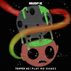 Tripper Mz - Play No Games [OUT NOW]