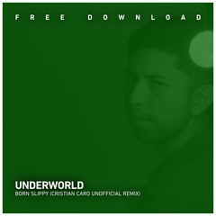 FREE DOWNLOAD: UNDERWORLD - Born Slippy (Cristian Caro Unofficial Remix)