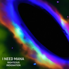 I Need Mana - Righteous Indignation