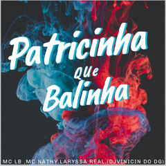 MTG - PATRICINHA QUE BALINHA 🍬MC LB, MC NATHY,LARISSA REAL {DJ VINICIN DO DG}