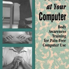 [Get] EBOOK ✏️ Comfort at Your Computer: Body Awareness Training for Pain-Free Comput