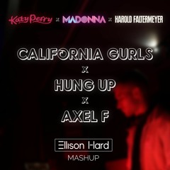 California Gurls X Hung Up X Axel F (Ellison Hard Mashup) (FREE DOWNLOAD EXTENDED VERSION)