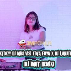 VIRAL TIKTOK!!! DJ MISI VISI FOYA FOYA X DJ LANJUT X YALAN (DJ IMUT)