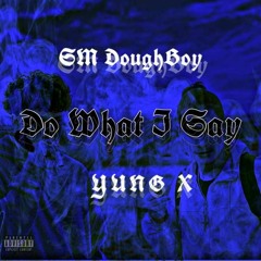 Do What I Say - SM DoughBoy X Yung X